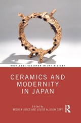 Ceramics and Modernity in Japan - Meghen (Alfred University Jones ; Louise Allison (Freer Gallery of Art and Arthur M. Sackler Gallery Cort - 9781032087887