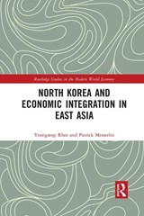 North Korea and Economic Integration in East Asia - YEONGSEOP (SEOUL NATIONAL UNIVERSITY,  South Korea) Rhee ; Patrick Messerlin - 9781032091426