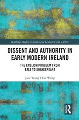 Dissent and Authority in Early Modern Ireland - Jane Wong - 9781032091600