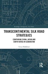 Transcontinental Silk Road Strategies - TIMUR (UNIVERSITY OF TSUKUBA,  Japan) Dadabaev - 9781032091983