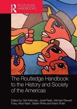 The Routledge Handbook to the History and Society of the Americas - OLAF (BIELEFELD UNIVERSITY,  Germany) Kaltmeier ; Josef (University of Duisburg-Essen, Germany) Raab ; Mike (University Grenoble Alpe, France) Foley ; Alice Nash ; Stefan Rinke ; Mario Rufer - 9781032092973