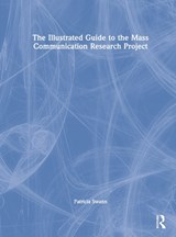 The Illustrated Guide to the Mass Communication Research Project - SWANN,  Patricia (Utica University, USA) - 9781032102634