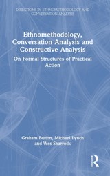 Ethnomethodology, Conversation Analysis and Constructive Analysis - GRAHAM BUTTON ; MICHAEL (UNIVERSITY OF LEICESTER,  UK) Lynch ; Wes (Manchester University, UK) Sharrock - 9781032106052