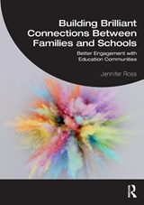 Building Brilliant Connections Between Families and Schools - Jennifer Ross - 9781032115313