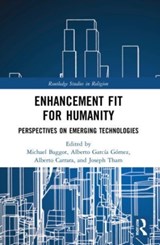 Enhancement Fit for Humanity - MICHAEL (PONTIFICAL ATHENAEUM REGINA APOSTOLORUM,  Rome, Italy) Baggot ; Alberto Garcia (UNESCO Chair in Bioethics and Human Rights, Italy) Gomez ; Alberto Carrara ; Joseph (Pontificio Ateneo Regina Apostolorum, Italy) Tham - 9781032115856