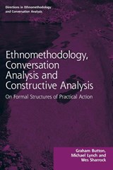 Ethnomethodology, Conversation Analysis and Constructive Analysis - Graham Button ; Michael (Cornell University Lynch ; Wes (Manchester University Sharrock - 9781032116273