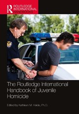 The Routledge International Handbook of Juvenile Homicide - KATHLEEN M. (UNIVERSITY OF SOUTH FLORIDA,  USA) Heide - 9781032119243
