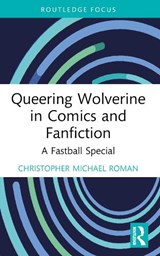 Queering Wolverine in Comics and Fanfiction - Christopher Michael (Kent State University Roman - 9781032120157