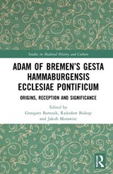 Adam of Bremen's Gesta Hammaburgensis Ecclesiae Pontificum - Grzegorz Bartusik ; Radoslaw Biskup ; Jakub Morawiec - 9781032121031
