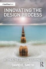 Innovating the Design Process: A Theatre Design Journey - David E. Smith - 9781032121185