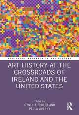 Art History at the Crossroads of Ireland and the United States - Cynthia Fowler ; Paula Murphy - 9781032121277