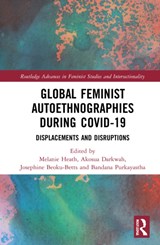Global Feminist Autoethnographies During COVID-19 - MELANIE (MCMASTER UNIVERSITY,  Canada) Heath ; Akosua (University of Ghana, Ghana) Darkwah ; Josephine (Florida Atlantic University, USA) Beoku-Betts ; Bandana (University of Connecticut, USA) Purkayastha - 9781032122625