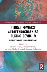 Global Feminist Autoethnographies During COVID-19 - MELANIE (MCMASTER UNIVERSITY,  Canada) Heath ; Akosua (University of Ghana, Ghana) Darkwah ; Josephine (Florida Atlantic University, USA) Beoku-Betts ; Bandana (University of Connecticut, USA) Purkayastha - 9781032122656