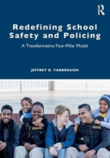 Redefining School Safety and Policing - Jeffrey D. Yarbrough - 9781032123219