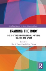 Training the Body - DAVID (LIVERPOOL HOPE UNIVERSITY,  UK) Torevell ; Clive (University of Central Lancashire, UK) Palmer ; Paul (Beaulieu Convent School, Jersey) Rowan - 9781032123318