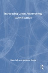 Introducing Urban Anthropology - RIVKE (UNIVERSITY OF AMSTERDAM,  the Netherlands) Jaffe ; Anouk (Radboud University Nijmegen, the Netherlands) de Koning - 9781032125596