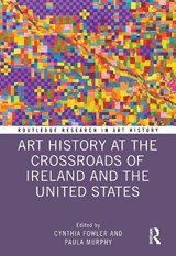 Art History at the Crossroads of Ireland and the United States - Cynthia Fowler ; Paula Murphy - 9781032126609