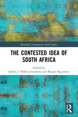 The Contested Idea of South Africa - SABELO J. (UNIVERSITY OF BAYREUTH,  Germany) Ndlovu-Gatsheni ; Busani (The Presidency, South Africa) Ngcaweni - 9781032134321