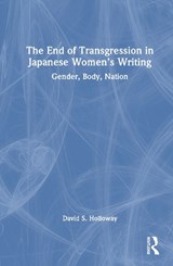 The End of Transgression in Japanese Women’s Writing - David S. Holloway - 9781032139838