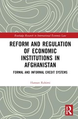 Reform and Regulation of Economic Institutions in Afghanistan - Haroun Rahimi - 9781032157351