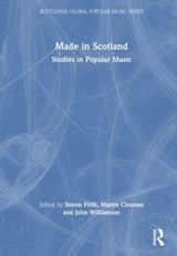 Made in Scotland - SIMON FRITH ; MARTIN (UNIVERSITY OF GLASGOW,  UK) Cloonan ; John (University of Newcastle, UK) Williamson - 9781032161983
