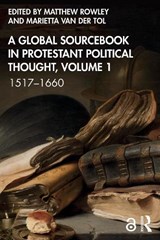 A Global Sourcebook in Protestant Political Thought, Volume I - Matthew Rowley ; Marietta van der Tol - 9781032162102