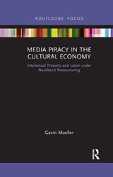 Media Piracy in the Cultural Economy - Gavin Mueller - 9781032178233