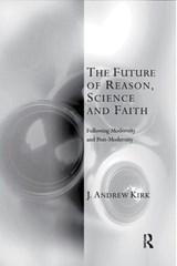 The Future of Reason, Science and Faith - J. Andrew Kirk - 9781032180045