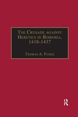 The Crusade against Heretics in Bohemia, 1418-1437 - Thomas A. Fudge - 9781032180199
