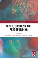 Music, Business and Peacebuilding - CONSTANCE COOK (INDIANA UNIVERSITY JACOBS SCHOOL OF MUSIC,  USA) Glen ; Timothy L. (Kelley School of Business at Indiana University, USA) Fort - 9781032185989