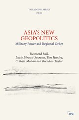 Asia's New Geopolitics - DESMOND BALL ; LUCIE BERAUD-SUDREAU ; TIM (THE INTERNATIONAL INSTITUTE FOR STRATEGIC STUDIES (IISS),  UK) Huxley ; C. Raja (Observer Research Foundation, India) Mohan - 9781032187365