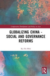 Globalizing China - Social and Governance Reforms - KA HO (LINGNAN UNIVERSITY,  Hong Kong) Mok - 9781032187815