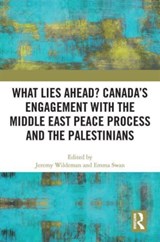 What Lies Ahead? Canada's Engagement with the Middle East Peace Process and the Palestinians - Jeremy Wildeman ; Emma Swan - 9781032190624