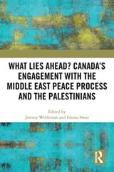 What Lies Ahead? Canada’s Engagement with the Middle East Peace Process and the Palestinians - WILDEMAN,  Jeremy ; Swan, Emma - 9781032190631