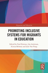 Promoting Inclusive Systems for Migrants in Education - PAUL (DUBLIN CITY UNIVERSITY,  Ireland) Downes ; Jim (University of British Columbia, Canada) Anderson ; Alireza (Sodertorn University, Sweden) Behtoui ; Lore (University of Antwerp, Belgium) Van Praag - 9781032193045