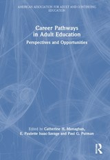 Career Pathways in Adult Education - CATHERINE H. (CLEVELAND STATE UNIVERSITY,  USA.) Monaghan ; E. Paulette (University of Missouri-St. Louis, USA.) Isaac-Savage ; Paul G. (Tree Research and Education Endowment Fund (TREE Fund), USA.) Putman - 9781032195261