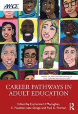 Career Pathways in Adult Education - MONAGHAN,  Catherine H. (Cleveland State University, USA.) ; Isaac-Savage, E. Paulette (University of Missouri-St. Louis, USA.) ; Putman, Paul G. (Tree Research and Education Endowment Fund (TREE Fund), USA.) - 9781032195278