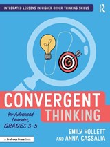 Convergent Thinking for Advanced Learners, Grades 3–5 - Emily Hollett ; Anna Cassalia - 9781032199252