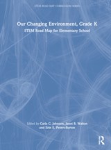 Our Changing Environment, Grade K - CARLA C. (PURDUE UNIVERSITY,  USA) Johnson ; Janet B. (North Carolina State University, USA) Walton ; Erin E. (George Mason University, USA) Peters-Burton - 9781032199801