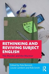 Rethinking and Reviving Subject English - Pete (University of Wolverhampton Bennett ; Louise (Birmingham City University Lambert ; Rob (Birmingham City University Smith - 9781032202181