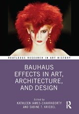 Bauhaus Effects in Art, Architecture, and Design - Kathleen James-Chakraborty ; Sabine T. Kriebel - 9781032205397