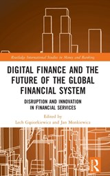 Digital Finance and the Future of the Global Financial System - Lech Gasiorkiewicz ; Jan Monkiewicz - 9781032205489