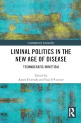 Liminal Politics in the New Age of Disease - HORVATH,  Agnes (University College Cork, Ireland) ; O'Connor, Paul (United Arab Emirates University, Abu Dhabi) - 9781032208183