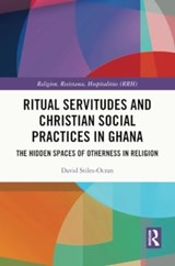 Ritual Servitudes and Christian Social Practices in Ghana - DAVID (UNIVERSITY OF OSLO,  Norway) Stiles-Ocran - 9781032208435
