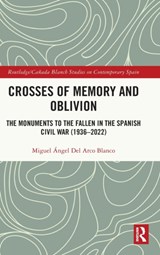 Crosses of Memory and Oblivion - MIGUEL ANGEL (UNIVERSITY OF GRANADA,  Spain) del Arco Blanco - 9781032212876