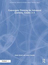 Convergent Thinking for Advanced Learners, Grades 3-5 - Emily Hollett ; Anna Cassalia - 9781032213507