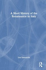 A Short History of Renaissance Italy - Lisa Kaborycha - 9781032218687