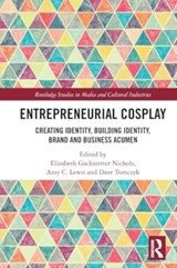Entrepreneurial Cosplay - Elizabeth Gackstetter (Drury University Nichols ; Amy C. (Texas A&M University-San Antonio Lewis ; Dave (Quinnipiac University in Hamden Tomczyk - 9781032220888