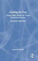 Gaming the Past - JEREMIAH (SECONDARY TEACHER,  Cincinnati Country Day School, USA) McCall - 9781032223476