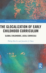 The Glocalization of Early Childhood Curriculum - PHILIP HUI (SHANGHAI NORMAL UNIVERSITY,  China) Li ; Jennifer J. (Kean University, USA) Chen - 9781032229508